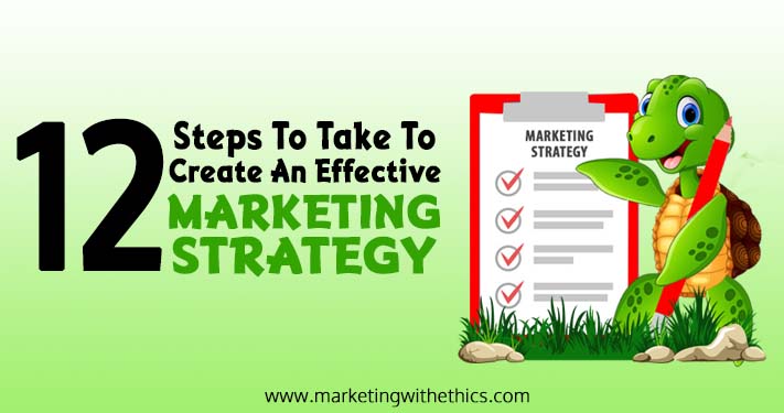 12 STEPS TO TAKE TO CREATE AN EFFECTIVE MARKETING STRATEGY